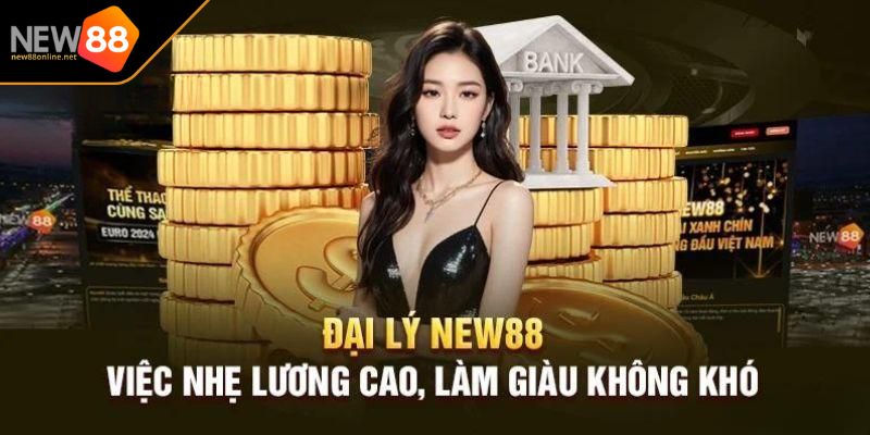 Đại Lý NEW88 2 Hoa hồng và phương thức thanh toán tại đại lý NEW88