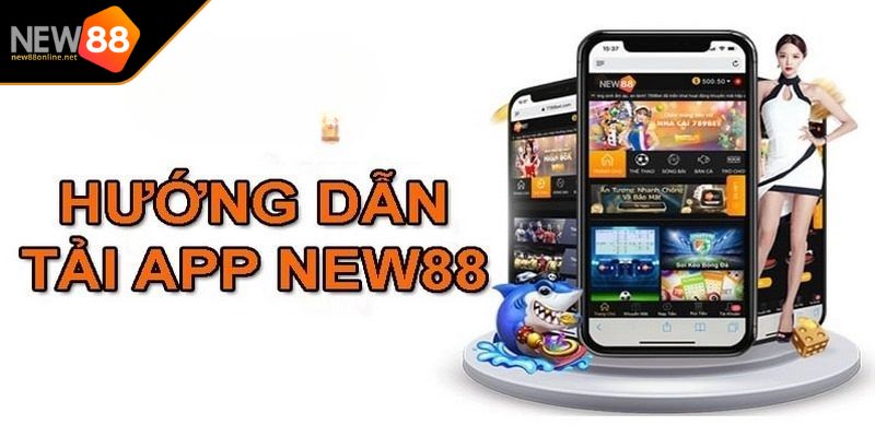 Tải App NEW88 2 Nâng tầm trải nghiệm cho hội viên khi tải app NEW88
