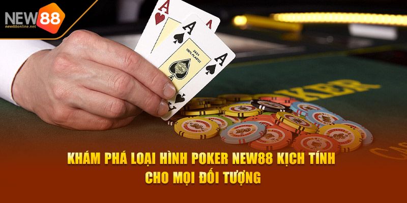 Poker NEW88 1 Tổng quan đôi nét về tuyệt phẩm Poker NEW88
