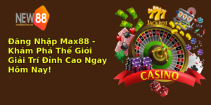 ang nhap max88 kham pha the gioi giai tri inh cao ngay hom nay