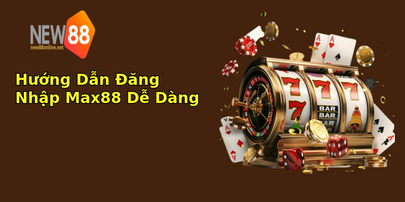 Hướng Dẫn Đăng Nhập Max88 Dễ Dàng Hướng Dẫn Đăng Nhập Max88 Dễ Dàng