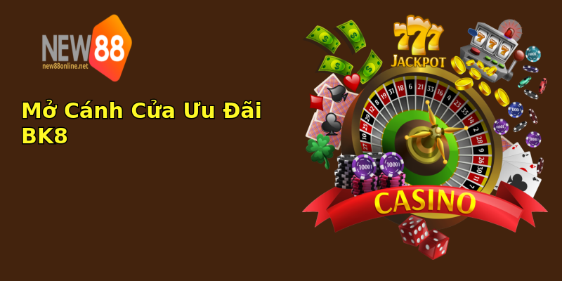 Mở Cánh Cửa Ưu Đãi BK8 Mở Cánh Cửa Ưu Đãi BK8