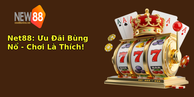 Net88: Ưu Đãi Bùng Nổ - Chơi Là Thích! Net88: Ưu Đãi Bùng Nổ - Chơi Là Thích!