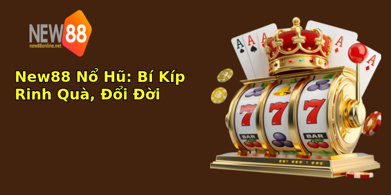 New88 Nổ Hũ: Bí Kíp Rinh Quà, Đổi Đời New88 Nổ Hũ: Bí Kíp Rinh Quà, Đổi Đời