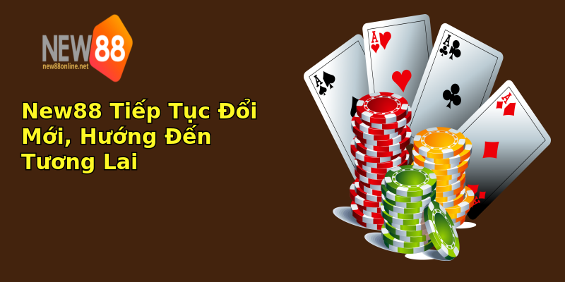 New88 Tiếp Tục Đổi Mới, Hướng Đến Tương Lai New88 Tiếp Tục Đổi Mới, Hướng Đến Tương Lai