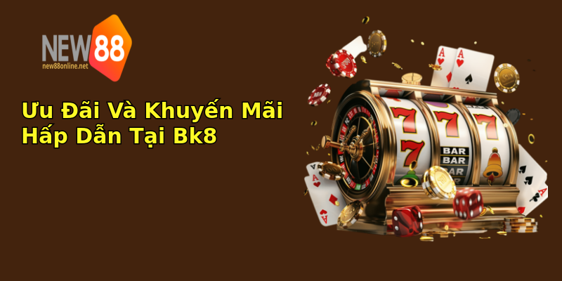 Ưu Đãi Và Khuyến Mãi Hấp Dẫn Tại Bk8 Ưu Đãi Và Khuyến Mãi Hấp Dẫn Tại Bk8
